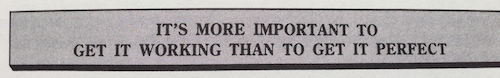 It's more important to get it working than to get it perfect.