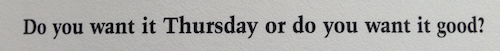 Do you want it Thursday or do you want it good?